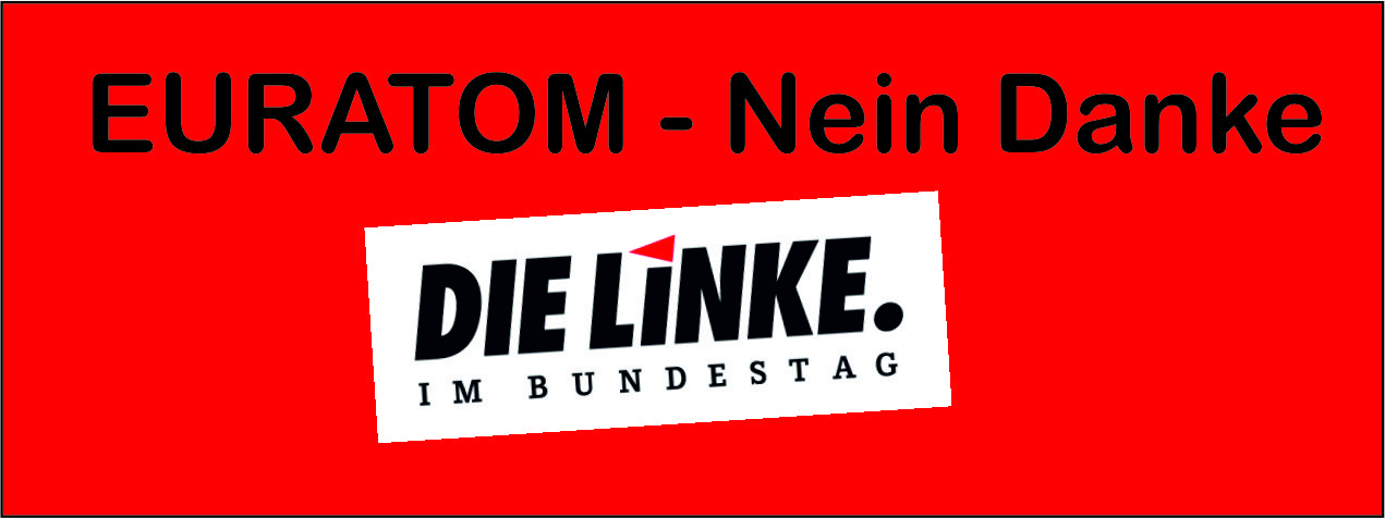 EURATOM – Wenig Demokratie – kaum Transparenz – Bundesregierung antwortet auf Fragen von Ulrich und Zdebel Fraktion DIE LINKE